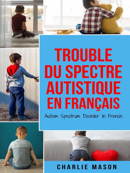 Title details for Trouble du spectre Autistique en Français/ Autism Spectrum Disorder In French by Charlie Mason - Available